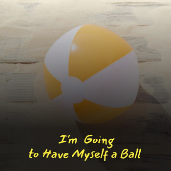 Various Artists - I'm Going to Have Myself a Ball (Explicit)