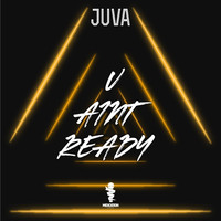 Juva - U Aint Ready