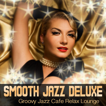 Various Artists - Smooth Jazz Deluxe (Groovy Jazz Cafe Relax Lounge)