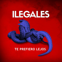 Ilegales - Te Prefiero Lejos