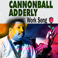 Cannonball Adderly - Work Song
