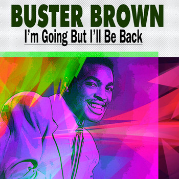 Buster Brown - I'm Going but I'll Be Back