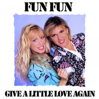 Fun Fun - Give a Little Love Again