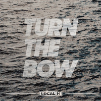 Local H - Turn The Bow