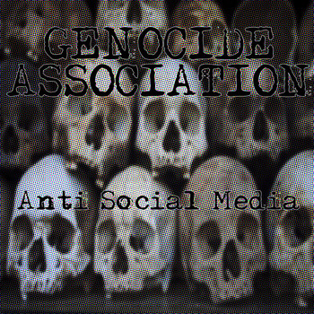 Genocide Association - Anti-Social Media (Demo Version 2019 [Explicit])