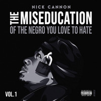 Nick Cannon - The Miseducation of The Negro You Love to Hate (Explicit)