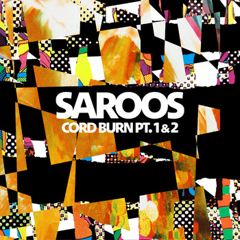 Saroos - Cord Burn Pt. 1 & Cord Burn Pt. 2