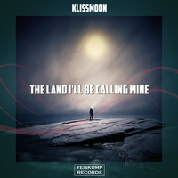 Klissmoon - The Land I'll Be Calling Mine