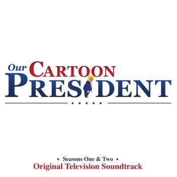 Our Cartoon President Cast - Our Cartoon President: Seasons 1 & 2 (Original Television Soundtrack)