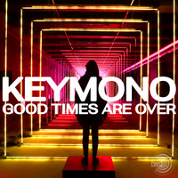 Keymono - Good Times Are Over