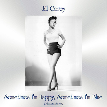 Jill Corey - Sometimes I'm Happy, Sometimes I'm Blue (Remastered 2020)