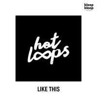 HOT LOOPS - Like This