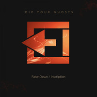 Dip Your Ghosts - False Dawn / Inscription
