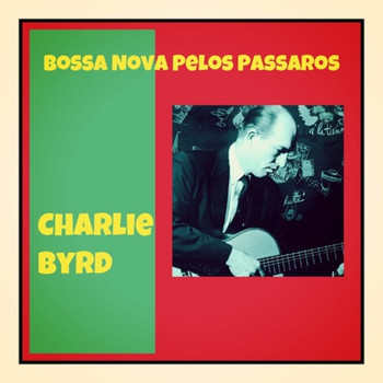 Charlie Byrd - Bossa Nova pelos Passaros