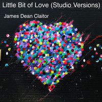 James Dean Claitor - Little Bit of Love (Studio Versions)