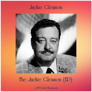 Jackie Gleason - The Jackie Gleason (EP) (All Tracks Remastered)