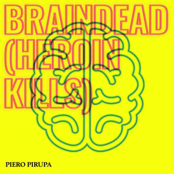 Piero Pirupa - Braindead (Heroin Kills)