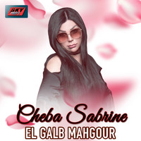 Cheba Sabrine - El Galb Mahgour