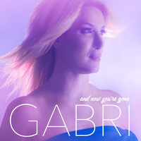 Gabri - And Now You're Gone