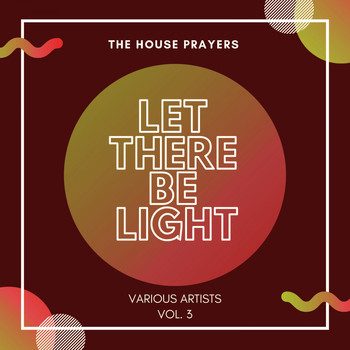 Various Artists - Let There Be Light (The House Prayers), Vol. 3