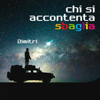 Dimitri - Chi si accontenta sbaglia