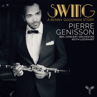 Pierre Génisson, BBC Concert Orchestra and Keith Lockhart - Swing, a Benny Goodman Story (Bonus Track Version)