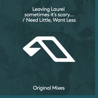 Leaving Laurel - sometimes it’s scary but it’s still just you and me / Need Little, Want Less