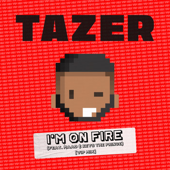 Tazer - I'm On Fire (feat. MAAD & Keys the Prince) (VIP Mix)