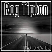 Rog Tipton - Road to Nowhere