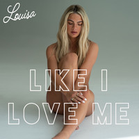 Louisa - Like I Love Me (Explicit)