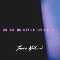 Those Without - The Thin Line Between Hope & Despair