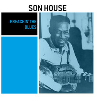 Son House - Preachin&apos; The Blues