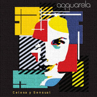 Aqquarela - Celosa y Sensual