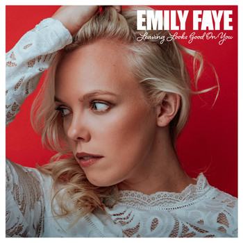 Emily Faye - Leaving Looks Good On You