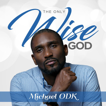 Michael Odk - The Only Wise God