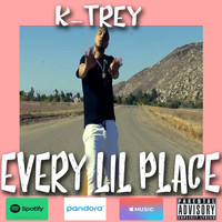 K-Trey - Every Lil Place (Explicit)