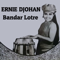 Ernie Djohan - Bandar Lotre