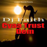 Dj Faith - Cyaa Trust Dem