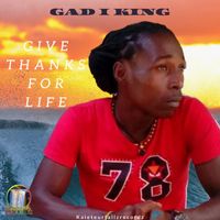 Gad I King - Give Thanks for Life