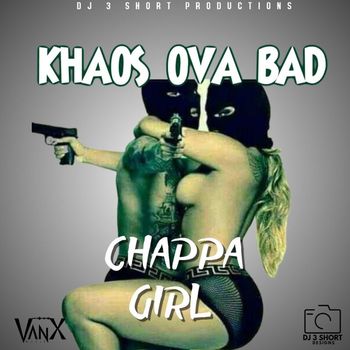 Khaos Ova Bad - Chappa Girl