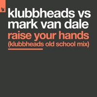 Klubbheads vs Mark Van Dale - Raise Your Hands (Klubbheads Old School Mix)