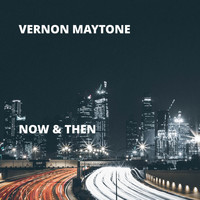 Vernon Maytone - Now & Then