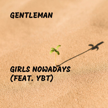 Gentleman - Girls Nowadays (feat. YBT) (Explicit)
