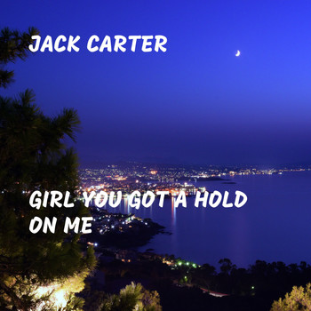 Jack Carter - Girl You Got a Hold On Me