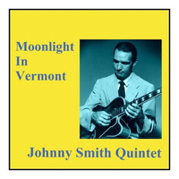 Johnny Smith Quintet - Moonlight In Vermont