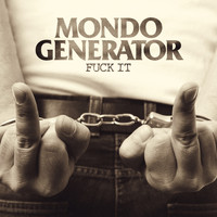 Mondo Generator - Fuck It (Explicit)