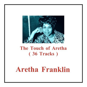 Aretha Franklin - The Touch of Aretha (36 Tracks)