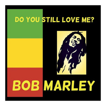 Bob Marley - Do You Still Love Me?