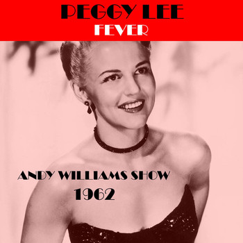 Fever (Andy Williams Show 1962) ... | Peggy Lee | High Quality Music  Downloads | 7digital Norge