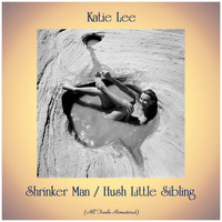 Katie Lee - Shrinker Man / Hush Little Sibling (All Tracks Remastered)